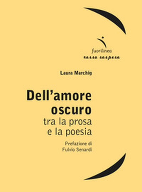 Dell'amore oscuro. Tra la prosa e la poesia - Librerie.coop Dell'amore oscuro. Tra la prosa e la poesia - Librerie.coop
