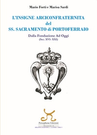 L'insigne Arciconfraternita del SS. Sacramento di Portoferraio. Dalla fondazione ad oggi (sec. XVI -XXI) - Librerie.coop