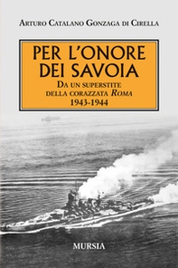 Per l'onore dei Savoia. Da un superstite della corazzata Roma 1943-1944 - Librerie.coop
