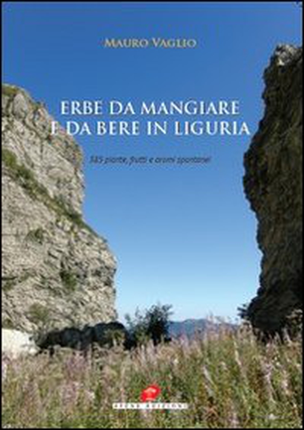 Erbe da mangiare e da bere in Liguria. 385 piante frutti e aromi spontanei - Librerie.coop Erbe da mangiare e da bere in Liguria. 385 piante frutti e aromi spontanei - Librerie.coop