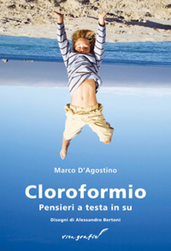 Cloroformio. Pensieri a testa in su - Librerie.coop Cloroformio. Pensieri a testa in su - Librerie.coop