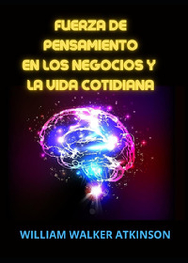 Fuerza de pensamiento en los negocios y la vida cotidiana - Librerie.coop Fuerza de pensamiento en los negocios y la vida cotidiana - Librerie.coop