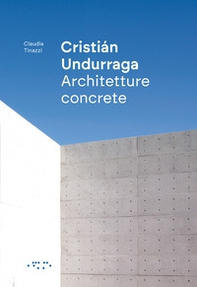 Cristián Undurraga. Architetture concrete - Librerie.coop