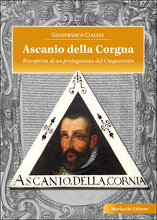 Ascanio della Corgna. Riscoperta di un protagonista del Cinquecento - Librerie.coop Ascanio della Corgna. Riscoperta di un protagonista del Cinquecento - Librerie.coop
