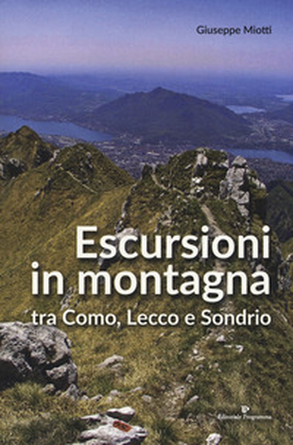 Escursioni in montagna tra Como, Lecco e Sondrio - Librerie.coop Escursioni in montagna tra Como, Lecco e Sondrio - Librerie.coop
