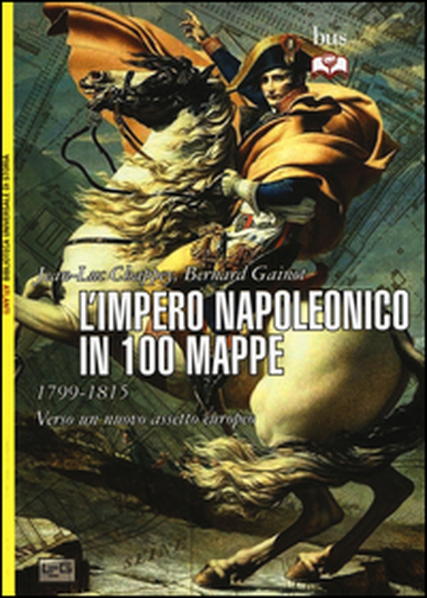 L'impero napoleonico in 100 mappe (1799-1815). Verso un nuovo assetto europeo - Librerie.coop L'impero napoleonico in 100 mappe (1799-1815). Verso un nuovo assetto europeo - Librerie.coop