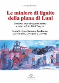 Le miniere di lignite della piana di Luni. Duecento anni di vicende umane e minerarie in Val di Magra - Librerie.coop