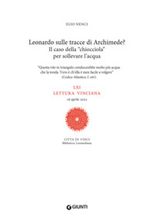 Leonardo sulle tracce di Archimede? Il caso della «chiocciola» per sollevare l'acqua. LXI lettura vinciana. 16 aprile 2022 - Librerie.coop Leonardo sulle tracce di Archimede? Il caso della «chiocciola» per sollevare l'acqua. LXI lettura vinciana. 16 aprile 2022 - Librerie.coop