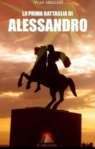 La prima battaglia di Alessandro - Librerie.coop