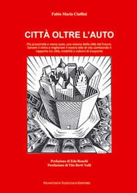 Città oltre l'auto. Più prossimità e meno auto, una visione del futuro, salvare il clima e migliorare il nostro stile di vita cambiando il rapporto tra città, mobilità e sistemi di trasporto - Librerie.coop Città oltre l'auto. Più prossimità e meno auto, una visione del futuro, salvare il clima e migliorare il nostro stile di vita cambiando il rapporto tra città, mobilità e sistemi di trasporto - Librerie.coop