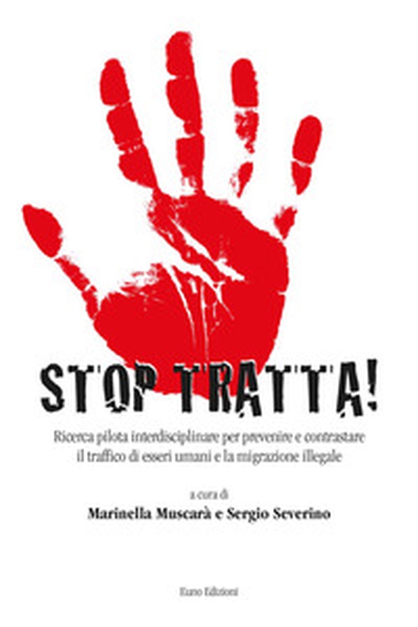 Stop tratta. Ricerca pilota interdisciplinare per prevenire e contrastare il traffico di esseri umani e la migrazione illegale - Librerie.coop Stop tratta. Ricerca pilota interdisciplinare per prevenire e contrastare il traffico di esseri umani e la migrazione illegale - Librerie.coop