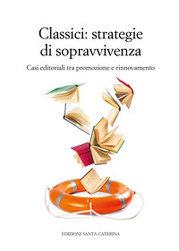 Classici. Strategie di sopravvivenza. Casi editoriali tra promozione e rinnovamento - Librerie.coop Classici. Strategie di sopravvivenza. Casi editoriali tra promozione e rinnovamento - Librerie.coop