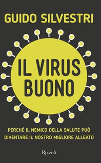 Il virus buono. Perché il nemico della salute può diventare il nostro miglior alleato - Librerie.coop