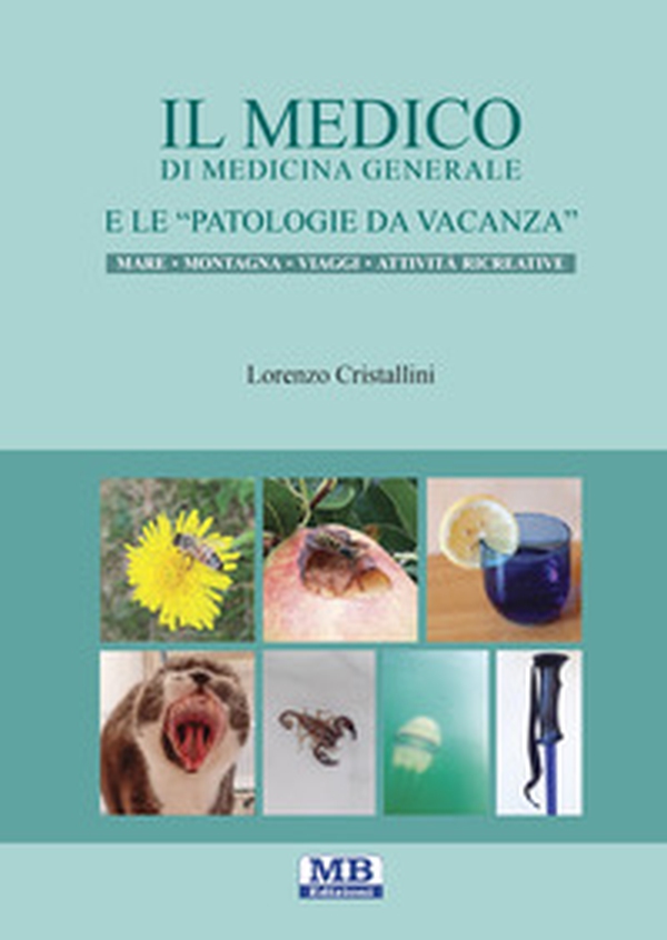 Il medico di medicina generale e le patologie da vacanza. Mare montagna viaggi attività ricreative - Librerie.coop Il medico di medicina generale e le patologie da vacanza. Mare montagna viaggi attività ricreative - Librerie.coop