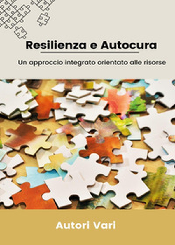 Resilienza e autocura. Un approccio integrato orientato alle risorse - Librerie.coop Resilienza e autocura. Un approccio integrato orientato alle risorse - Librerie.coop