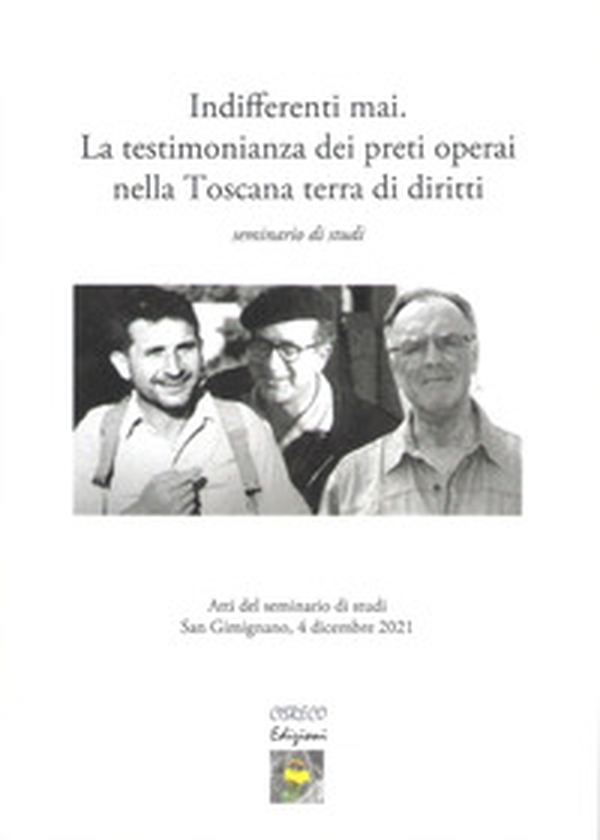 Indifferenti mai. La testimonianza dei preti operai nella Toscana terra dei diritti. Seminario di studi - Librerie.coop Indifferenti mai. La testimonianza dei preti operai nella Toscana terra dei diritti. Seminario di studi - Librerie.coop
