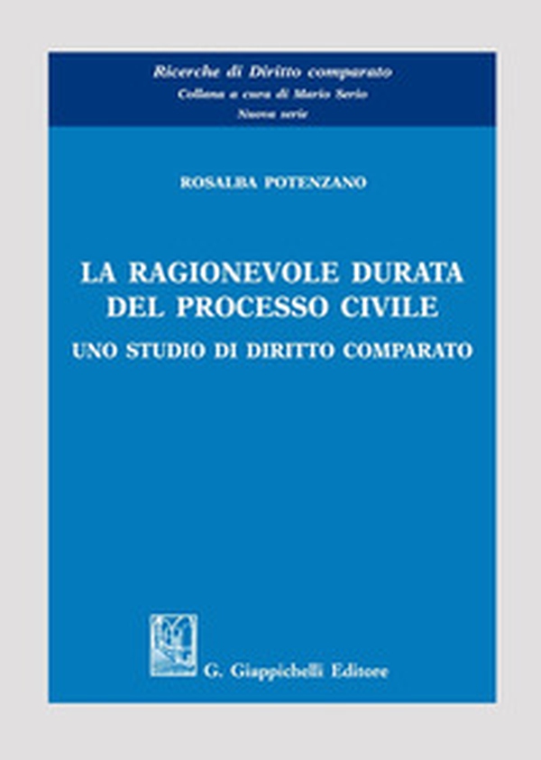 La ragionevole durata del processo civile. Uno studio di diritto comparato - Librerie.coop La ragionevole durata del processo civile. Uno studio di diritto comparato - Librerie.coop