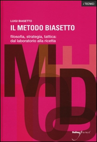 Il metodo Biasetto. Filosofia, strategia, tattica: dal laboratorio alla ricetta - Librerie.coop