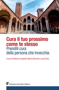 Cura il tuo prossimo come te stesso. Prenditi cura della persona che invecchia - Librerie.coop