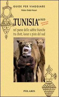 Tunisia. Nel paese delle sabbie bianche tra chott, ksour e piste del sud - Librerie.coop