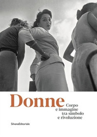 Donne. Corpo e immagine tra simbolo e rivoluzione. Catalogo della mostra (Roma, 24 gennaio-13 ottobre 2019) - Librerie.coop
