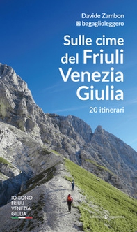 Sulle cime del Friuli Venezia Giulia. 20 itinerari - Librerie.coop