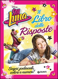 Il libro delle risposte. Segni zodiacali, colori e numeri! Soy Luna - Librerie.coop Il libro delle risposte. Segni zodiacali, colori e numeri! Soy Luna - Librerie.coop