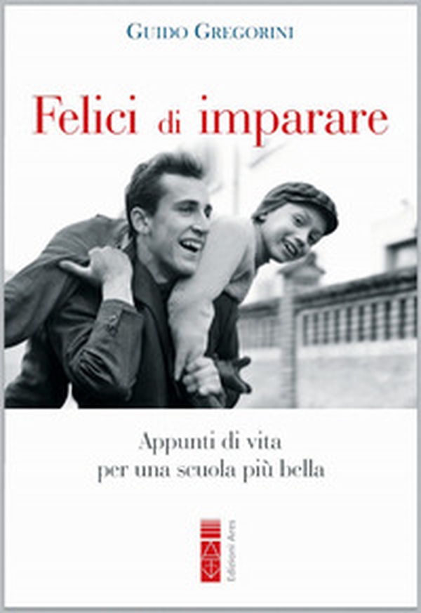 Felici di imparare. Appunti di vita per una scuola più bella - Librerie.coop Felici di imparare. Appunti di vita per una scuola più bella - Librerie.coop