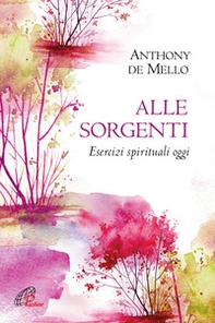 Alle sorgenti. Esercizi spirituali oggi - Librerie.coop Alle sorgenti. Esercizi spirituali oggi - Librerie.coop