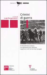 Crimini di guerra. Il mito del bravo italiano tra repressione del ribellismo e guerra ai civili nei territori occupati - Librerie.coop