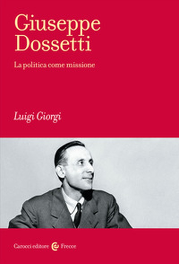 Giuseppe Dossetti. La politica come missione - Librerie.coop Giuseppe Dossetti. La politica come missione - Librerie.coop