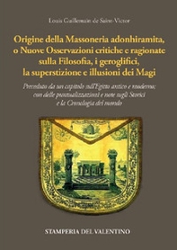 Origine della massoneria adonhiramita, o nuove osservazioni critiche e ragionate sulla filosofia, i geroglifici, la superstizione e le illusioni dei Magi - Librerie.coop