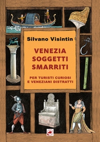 Venezia. Soggetti smarriti. Per turisti curiosi e veneziani distratti - Librerie.coop Venezia. Soggetti smarriti. Per turisti curiosi e veneziani distratti - Librerie.coop