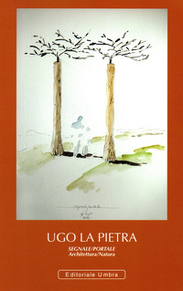 Ugo La Pietra. Segnale/Portale. Architettura/Natura. Brufa 21 novembre 2021 - Librerie.coop Ugo La Pietra. Segnale/Portale. Architettura/Natura. Brufa 21 novembre 2021 - Librerie.coop
