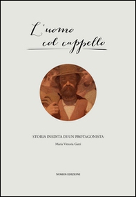 L'uomo col cappello. Storia inedita di un protagonista - Librerie.coop