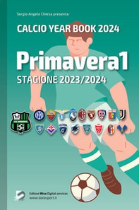 Primavera1 stagione 2023/2024. Calcio year book 2024 - Librerie.coop
