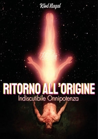 Ritorno all'origine. Indiscutibile onnipotenza - Librerie.coop