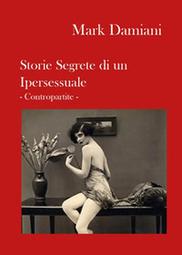 Storie segrete di un ipersessuale. Contropartite - Librerie.coop Storie segrete di un ipersessuale. Contropartite - Librerie.coop
