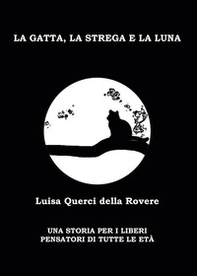 La gatta, la strega e la luna. Una storia per i liberi pensatori di tutte le età - Librerie.coop
