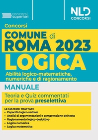 Concorso Comune di Roma. Manuale di logica. Abilità logico-matematiche, numeriche e di ragionamento - Librerie.coop
