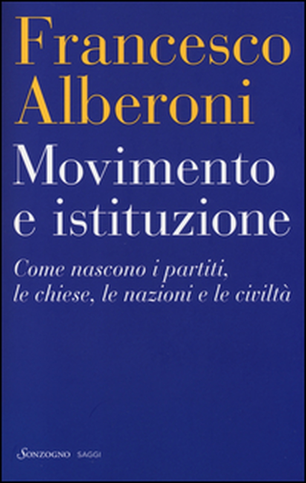 Movimento e istituzione. Come nascono i partiti, le chiese, le nazioni e le civiltà - Librerie.coop Movimento e istituzione. Come nascono i partiti, le chiese, le nazioni e le civiltà - Librerie.coop