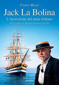 Jack La Bolina. L'invenzione del mare italiano. Vita e opere di Augusto Vittorio Vecchi - Librerie.coop