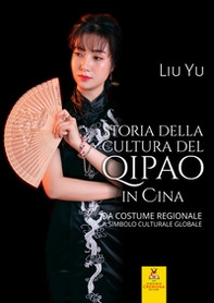 Storia della cultura del qipao in Cina. Da costume regionale a simbolo culturale globale - Librerie.coop