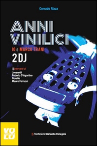 Anni vinilici. Io e Marco Trani 2 DJ - Librerie.coop