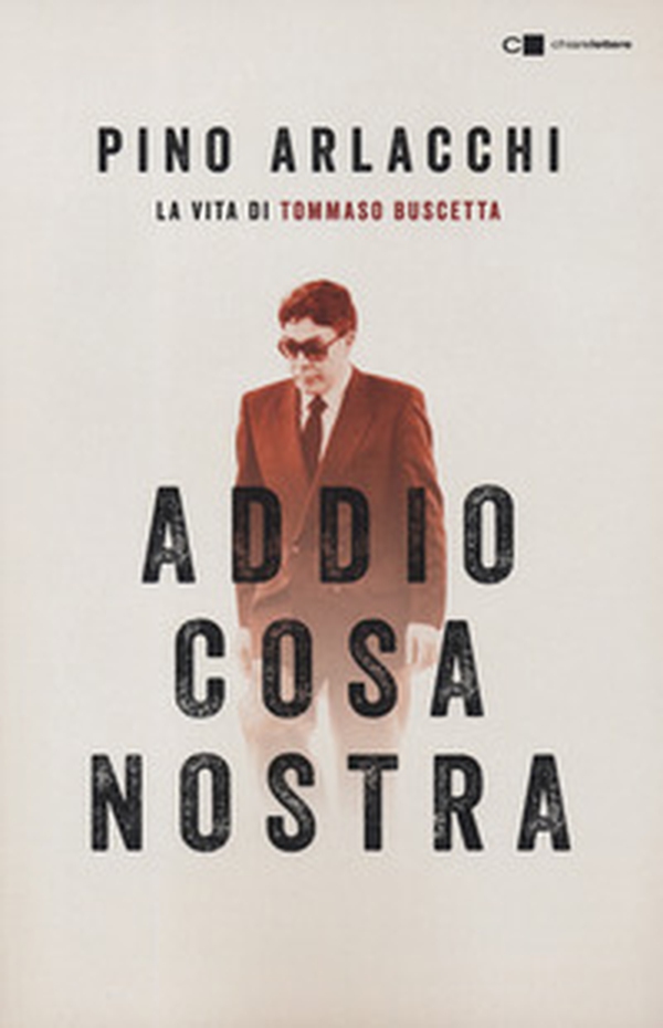 Addio Cosa nostra. La vita di Tommaso Buscetta - Librerie.coop Addio Cosa nostra. La vita di Tommaso Buscetta - Librerie.coop