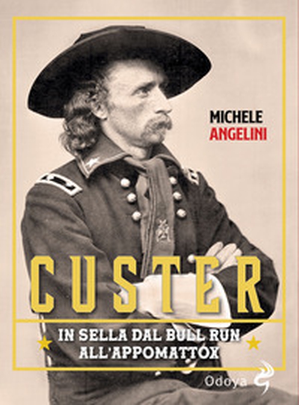 Custer. In sella dal Bull Run all'Appomattox - Librerie.coop Custer. In sella dal Bull Run all'Appomattox - Librerie.coop