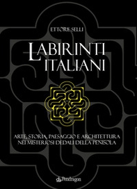 Labirinti italiani. Arte, storia, paesaggio e architettura nei misteriosi dedali della penisola - Librerie.coop