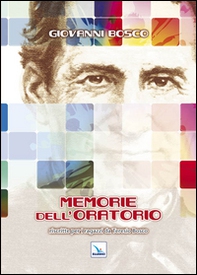 Memorie dell'Oratorio. Riscritte per i ragazzi da Teresio Bosco - Librerie.coop Memorie dell'Oratorio. Riscritte per i ragazzi da Teresio Bosco - Librerie.coop