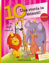 Il re degli animali. Una storia di 10 minuti - Librerie.coop