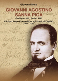 Giovanni Agostino Sanna Piga. Il primo Regio Provveditore agli Studi di Cagliari (1849-1879) - Librerie.coop Giovanni Agostino Sanna Piga. Il primo Regio Provveditore agli Studi di Cagliari (1849-1879) - Librerie.coop